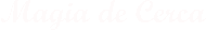 Magia de Cerca