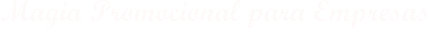 Magia Promocional para Empresas